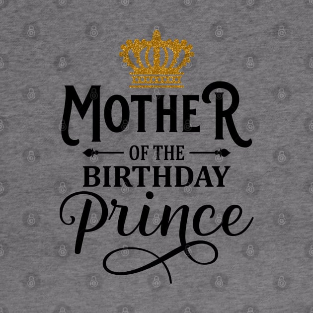 Mother Of The Birthday Prince T-Shirt by Hobbybox